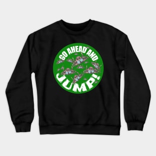 JUMPING SPIDERS! Go ahead and JUMP! Crewneck Sweatshirt